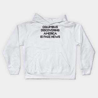 Columbus discovering America is Fake News Kids Hoodie